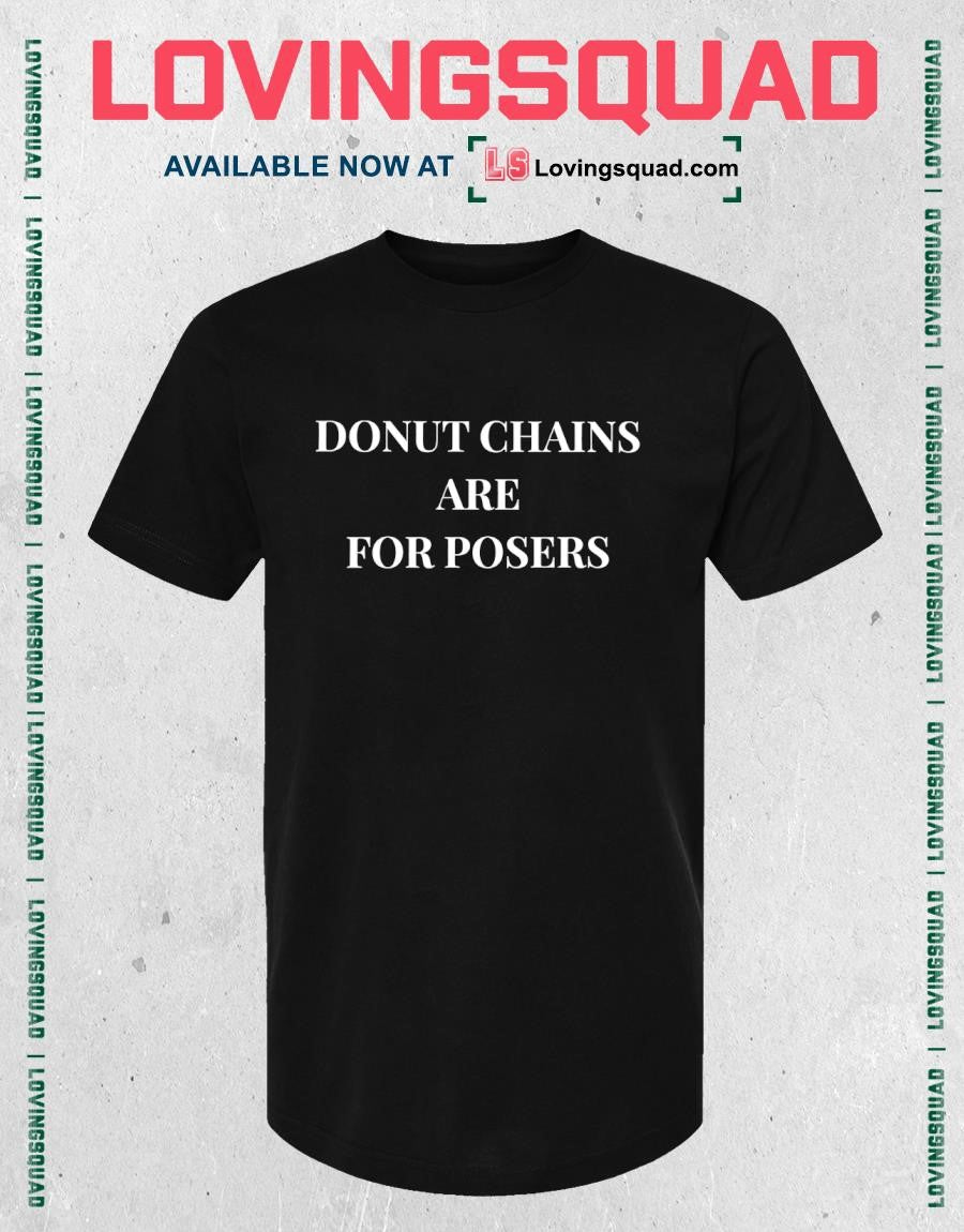 Donut Chains Are For Posers Text Shirt