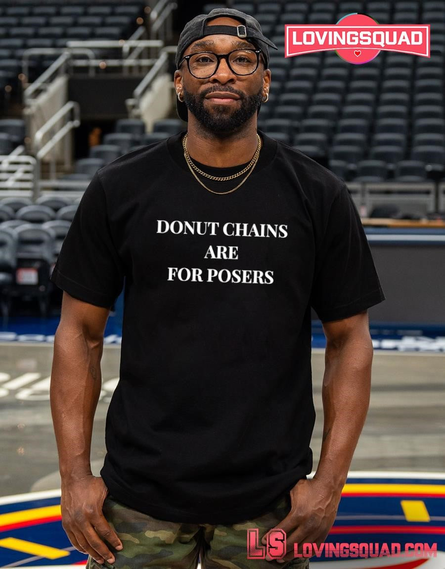 Donut Chains Are For Posers Text Shirt