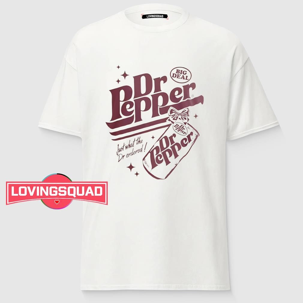 Dr Pepper big deal just what the Dr ordered shirt