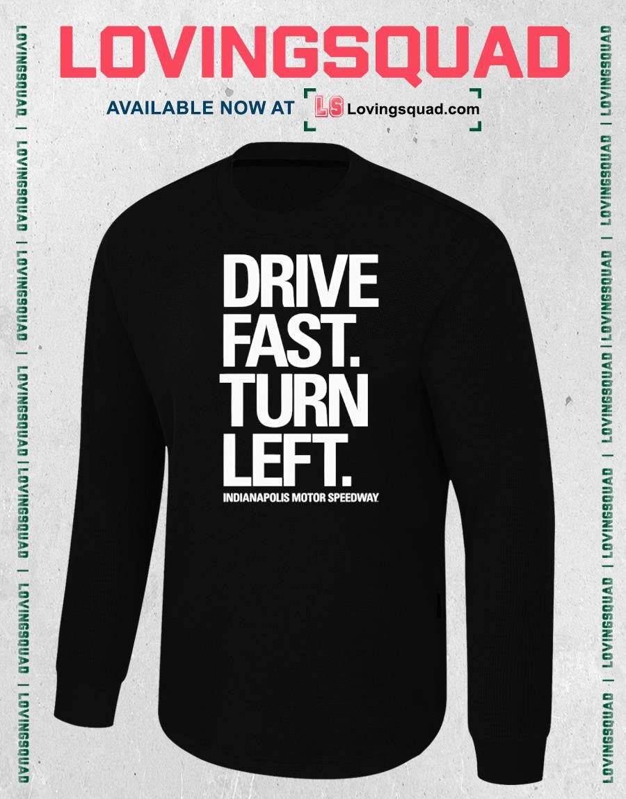 Drive Fast Turn Left Indianapolis Motor Speedway Shirt