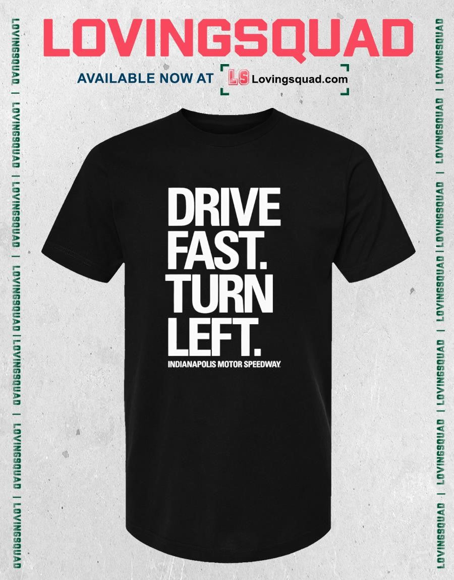 Drive Fast Turn Left Indianapolis Motor Speedway Shirt