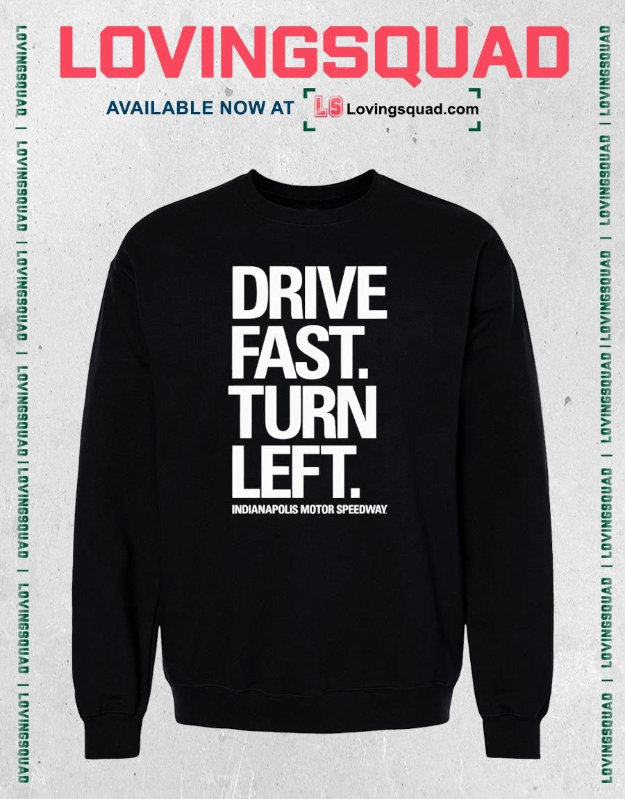 Drive Fast Turn Left Indianapolis Motor Speedway Shirt