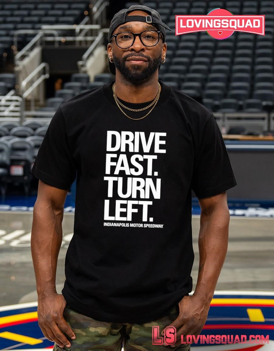 Drive Fast Turn Left Indianapolis Motor Speedway Shirt