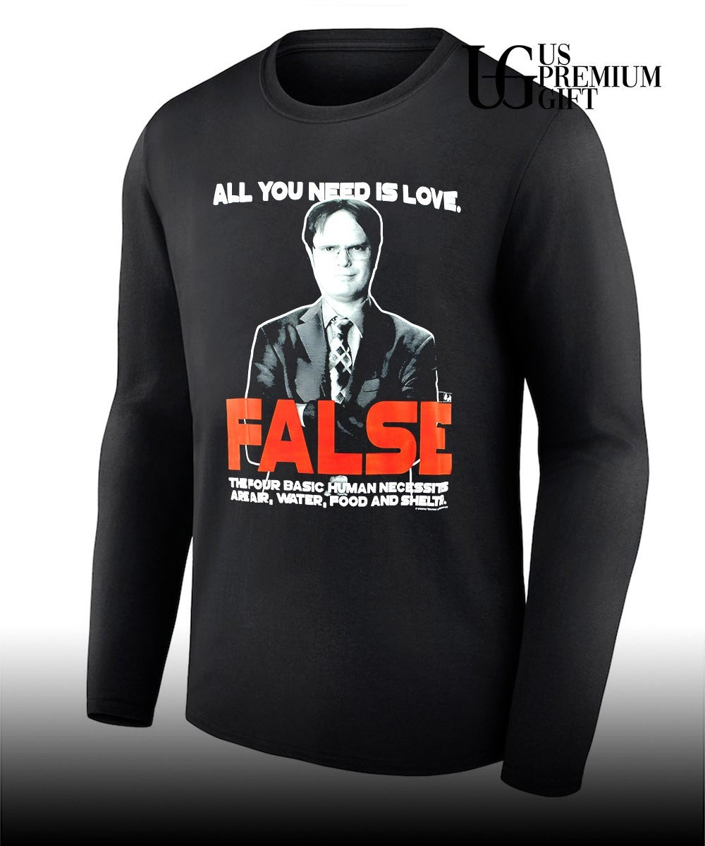Dwight Schrute The Office all you need is love FALSE the four basic human necessities shirt