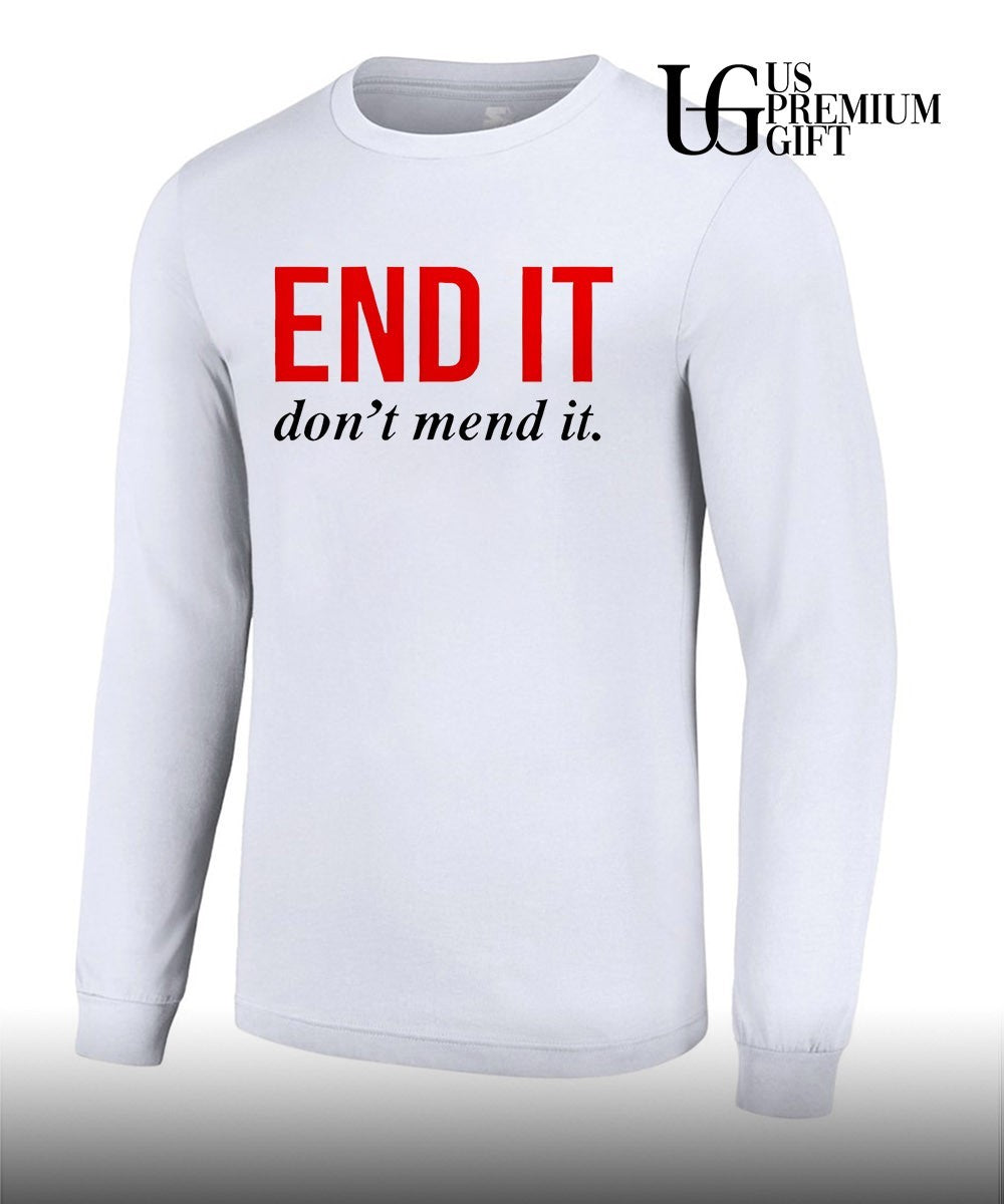 End it don’t mend it shirt