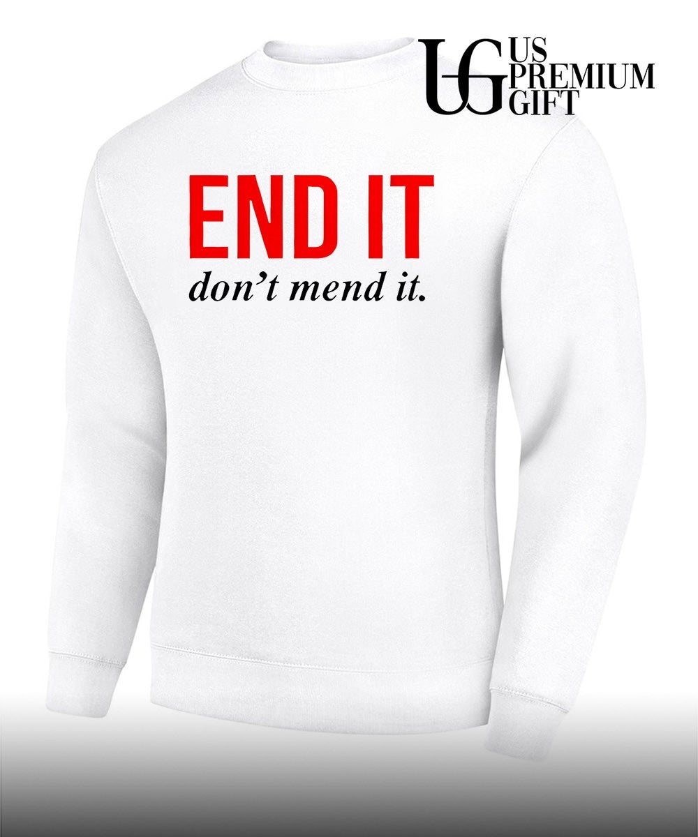 End it don’t mend it shirt