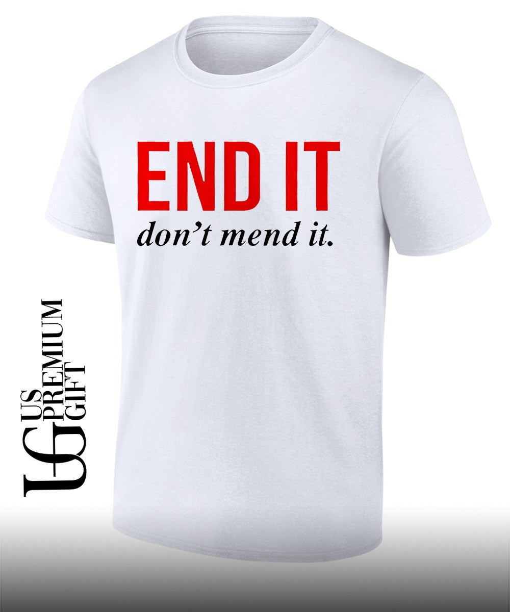 End it don’t mend it shirt