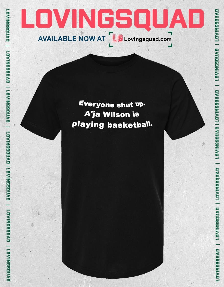 Everyone Shut Up A’ja Wilson Is Playing Basketball Shirt