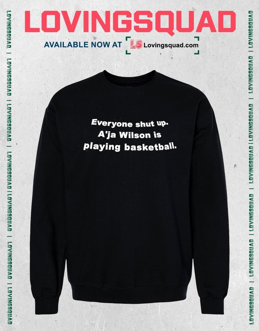 Everyone Shut Up A’ja Wilson Is Playing Basketball Shirt