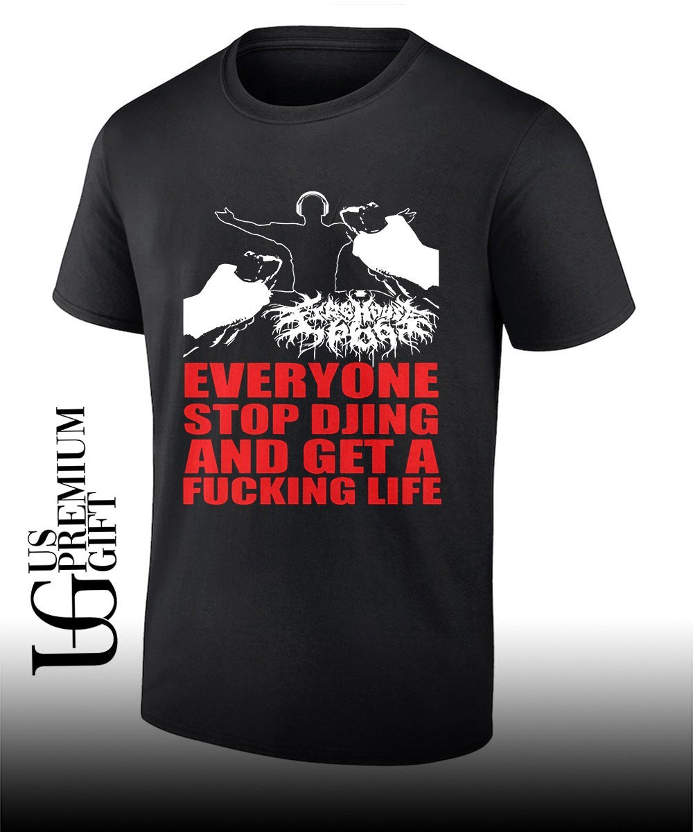 Everyone stop djing and get a fucking life shirt