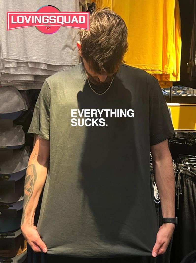 Everything Sucks Text Shirt