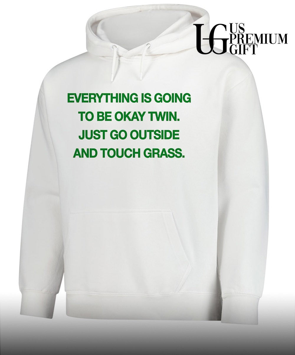 Everything is going to be okay twin just go outside and touch grass shirt