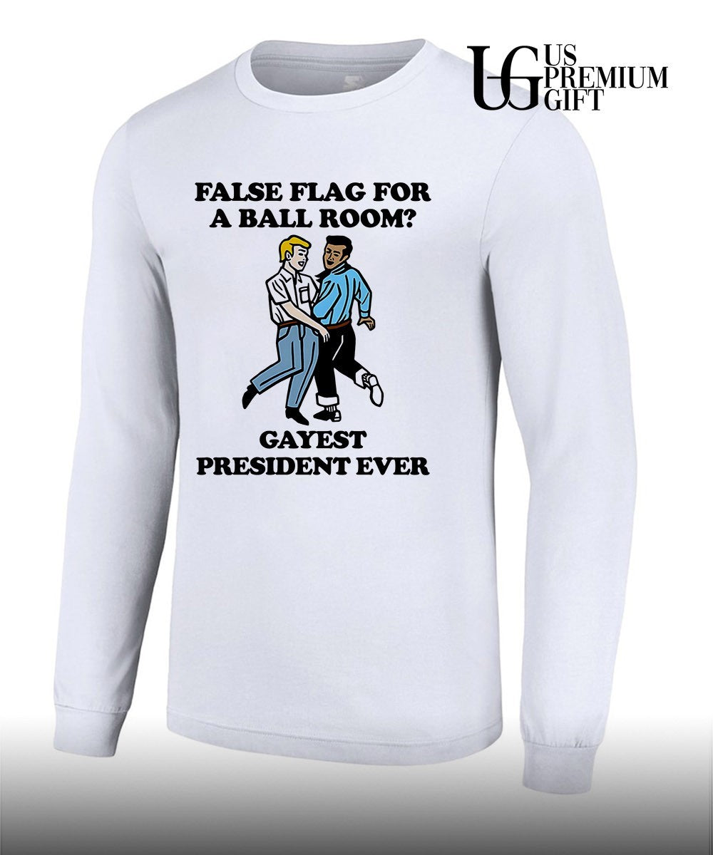 False flag for a ballroom Gayest President Ever shirt