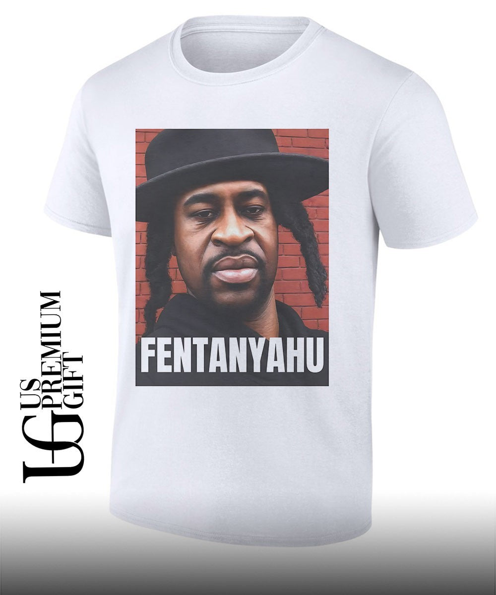 Fentanyahu Georgia Floyd parody T-shirt