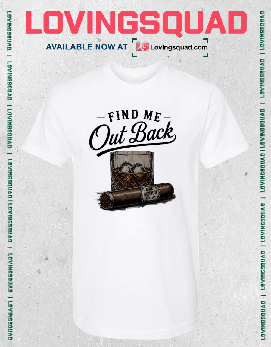 Find Me Out Back Whiskey Glass And Cigar Shirt