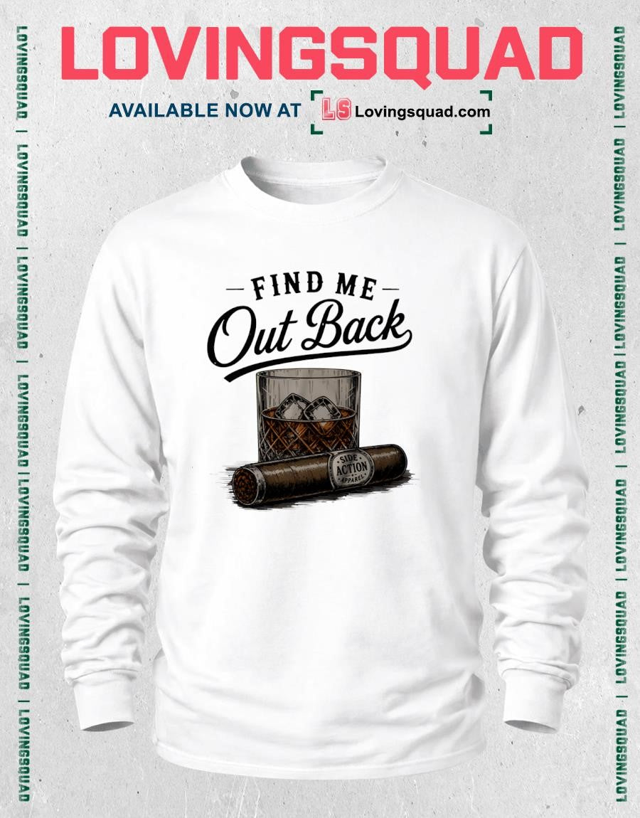 Find Me Out Back Whiskey Glass And Cigar Shirt