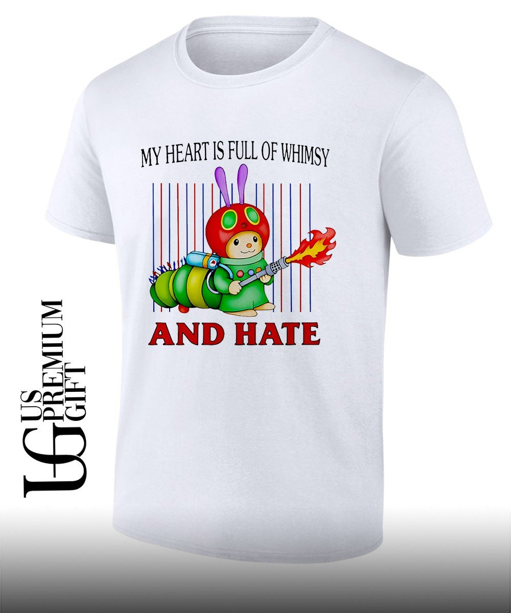 Fire breathing caterpillar my heart is full of whimsy and hate shirt