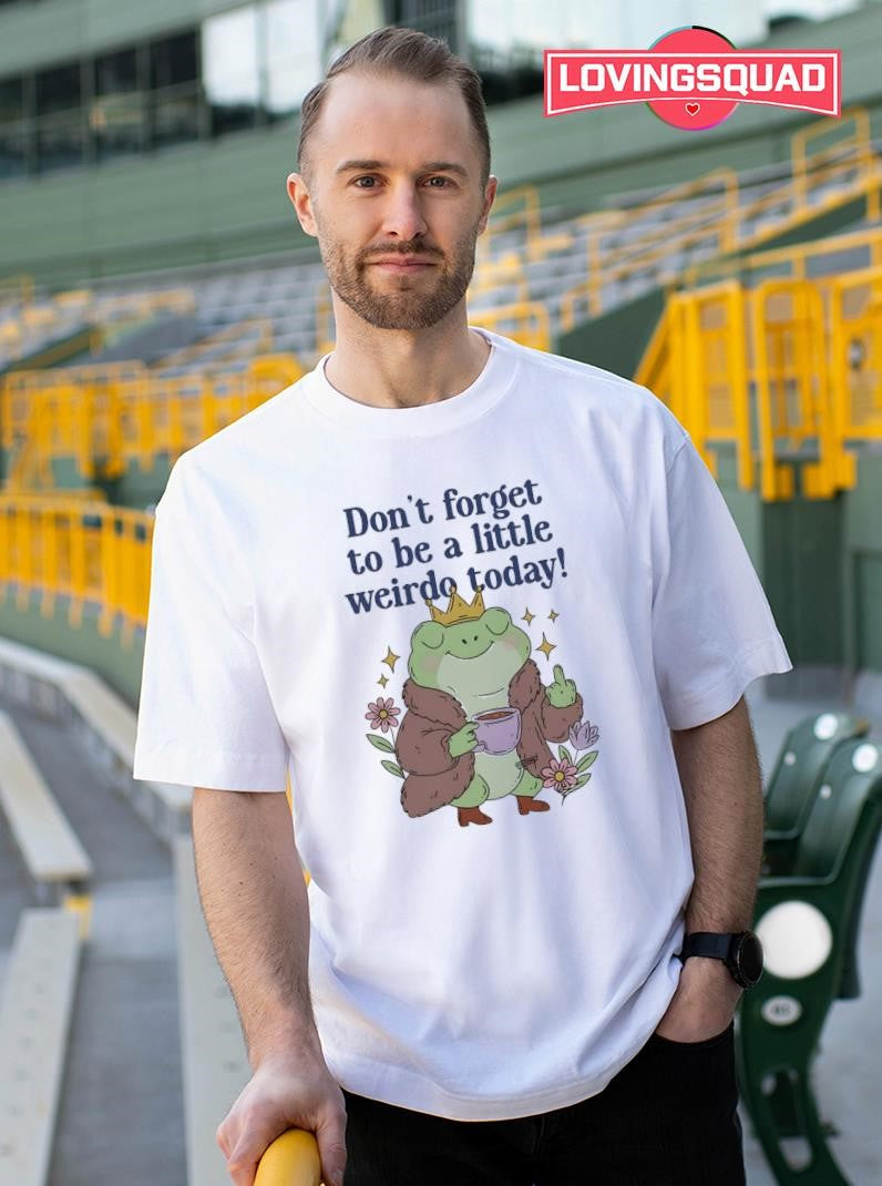 Frog Coffee Don’t Forget To Be A Little Weirdo To Day Shirt