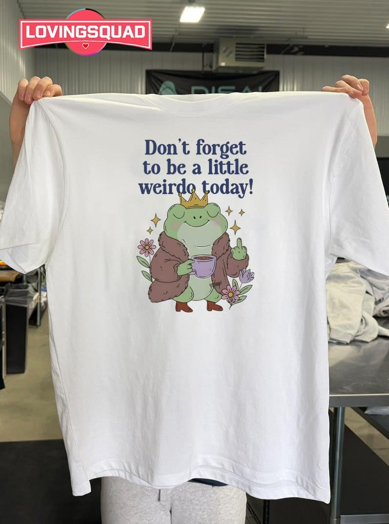 Frog Coffee Don’t Forget To Be A Little Weirdo To Day Shirt