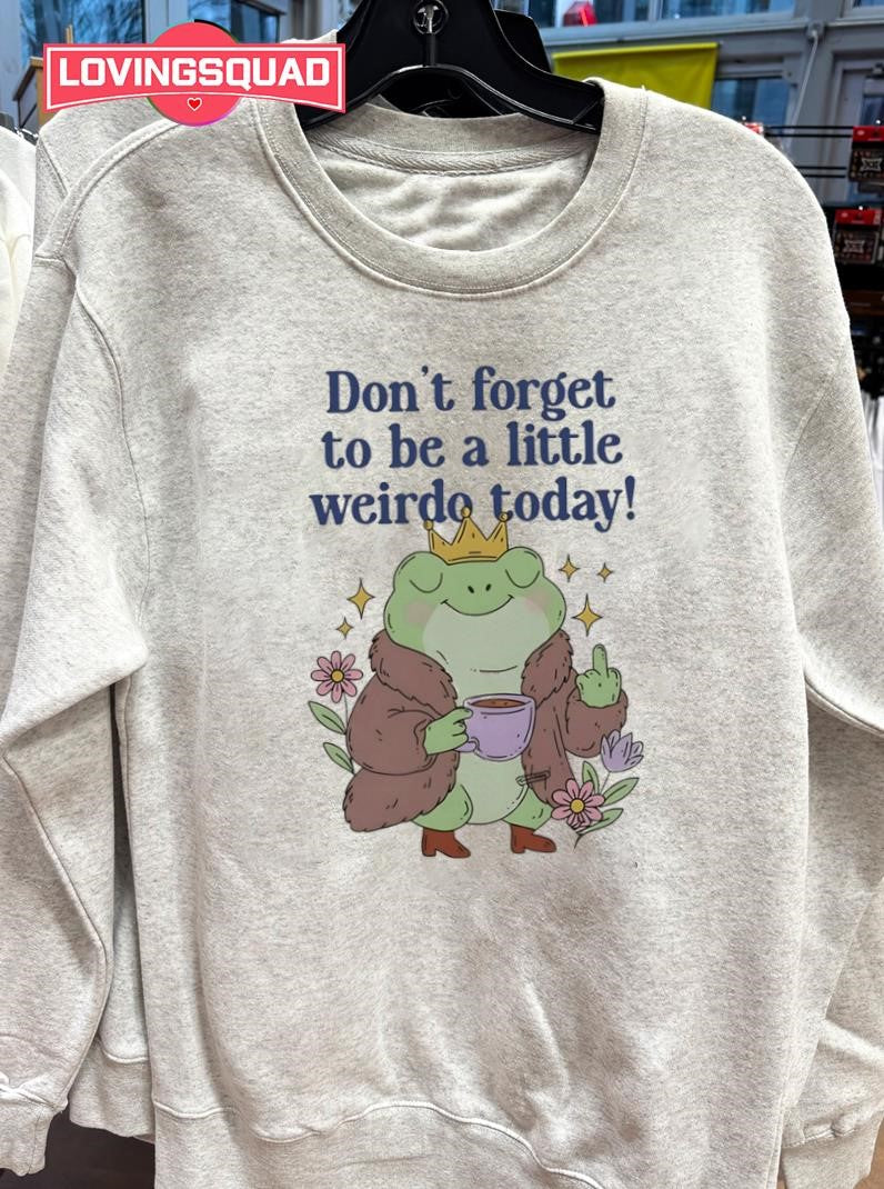Frog Coffee Don’t Forget To Be A Little Weirdo To Day Shirt