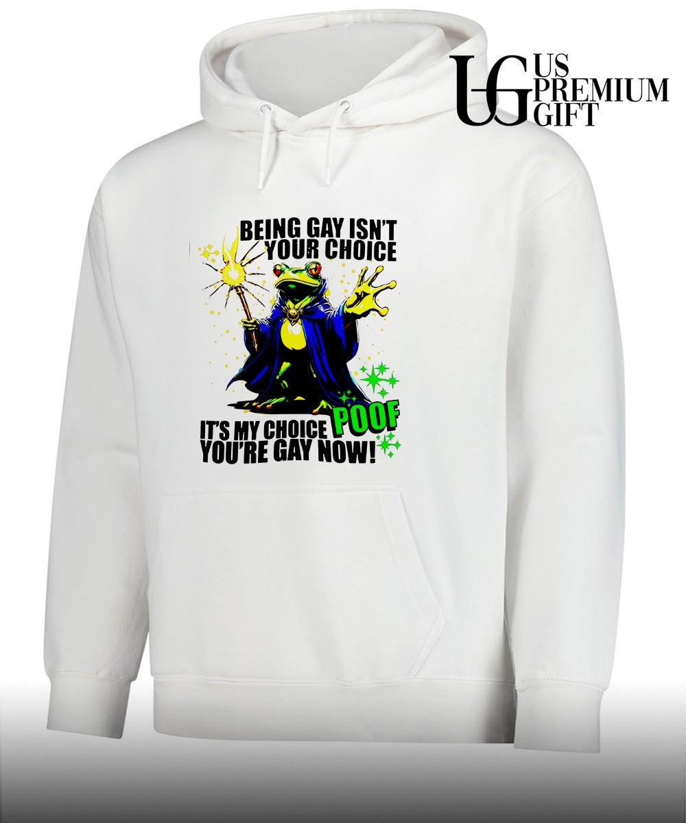 Frog Wizard being gay isn’t your choice it’s my choice poof you’re gay now shirt