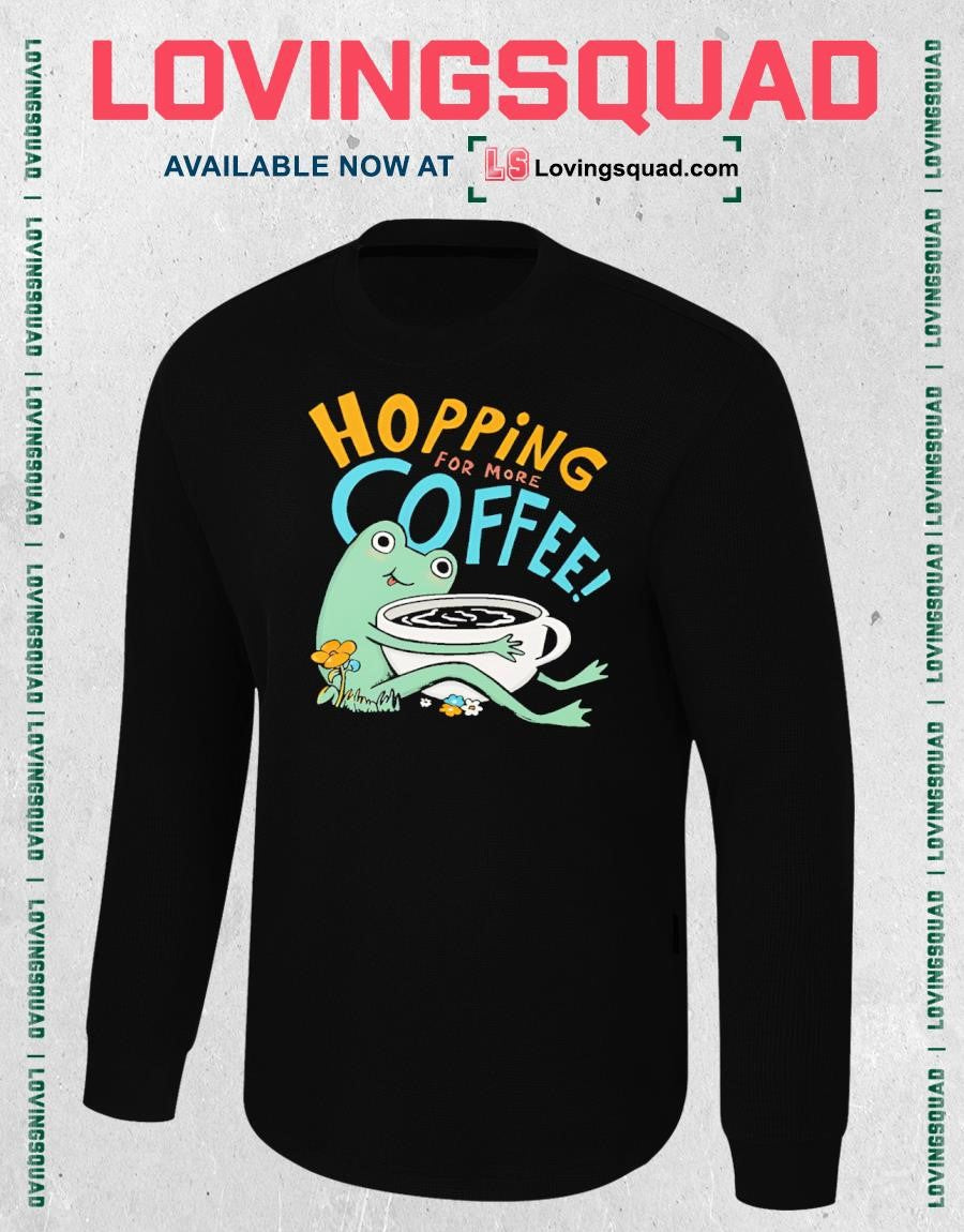 Frog hopping for more coffee shirt