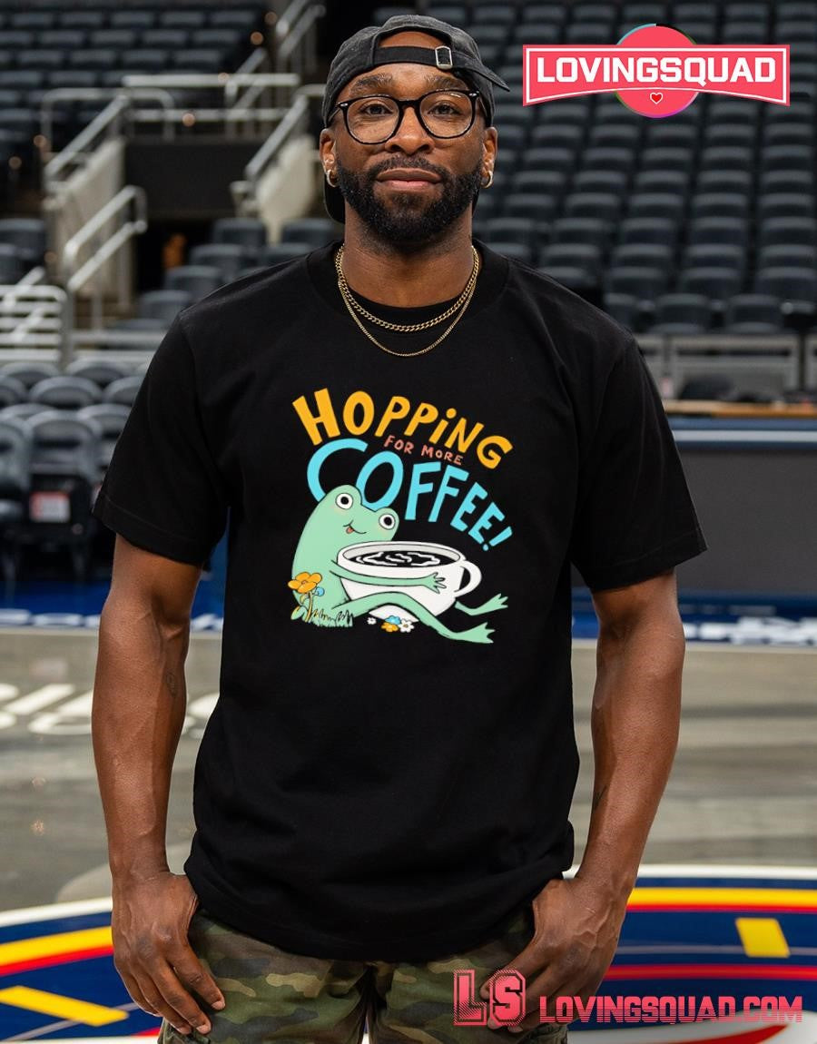 Frog hopping for more coffee shirt