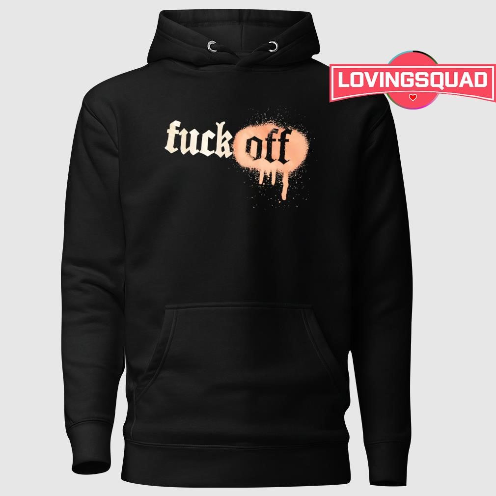 Fuck off shirt