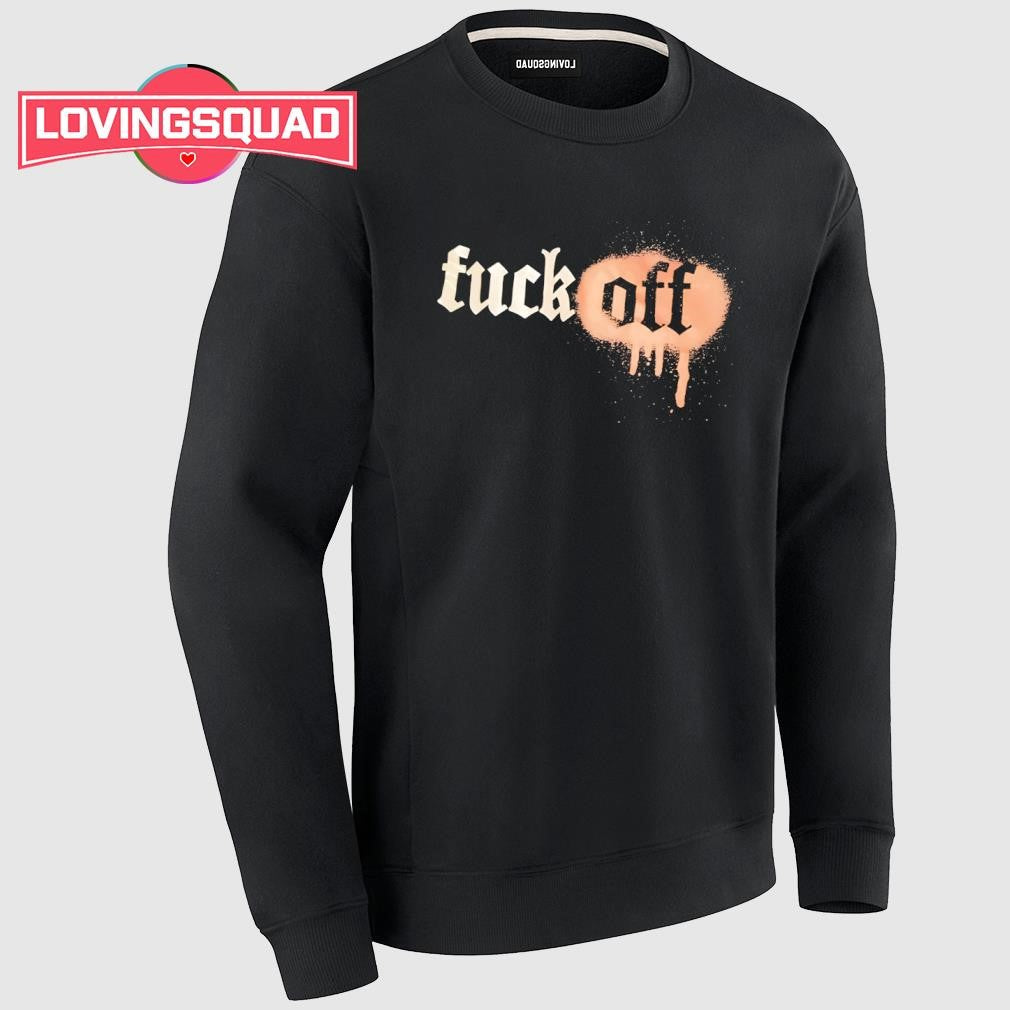 Fuck off shirt