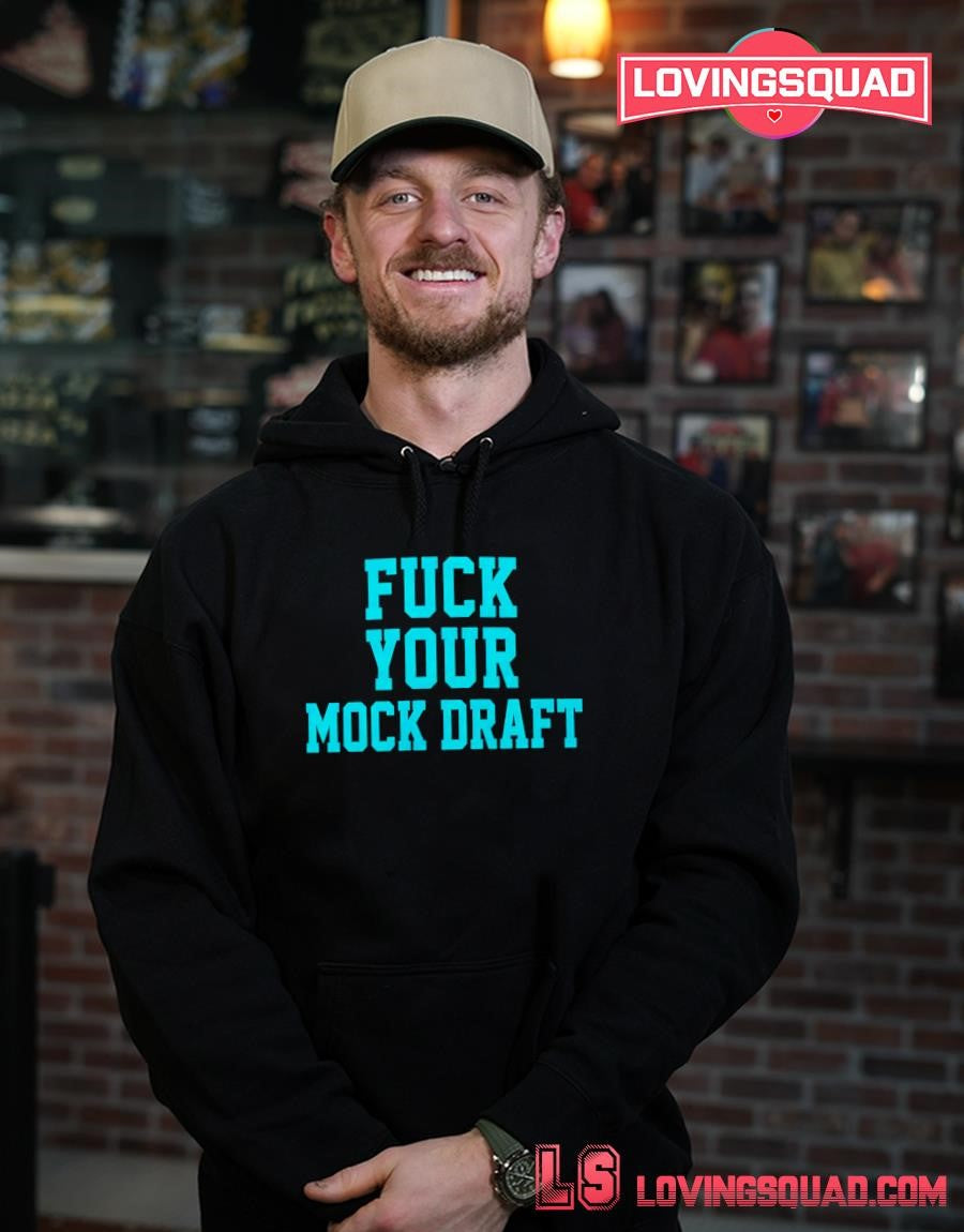 Fuck your mock draft shirt