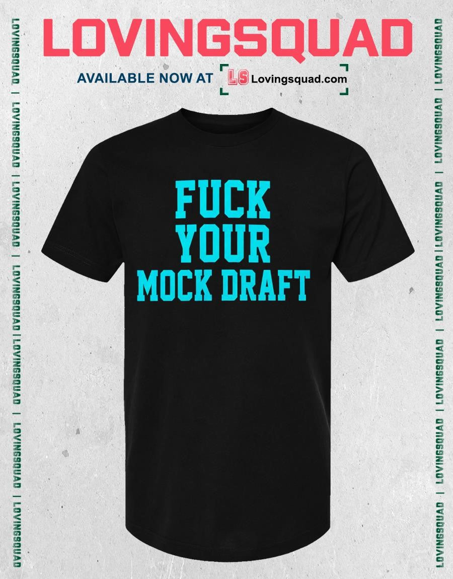 Fuck your mock draft shirt