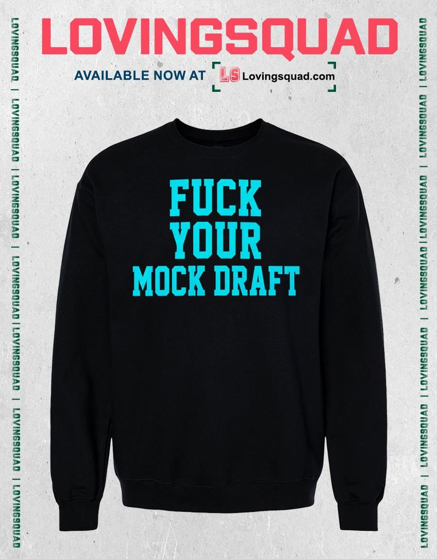 Fuck your mock draft shirt