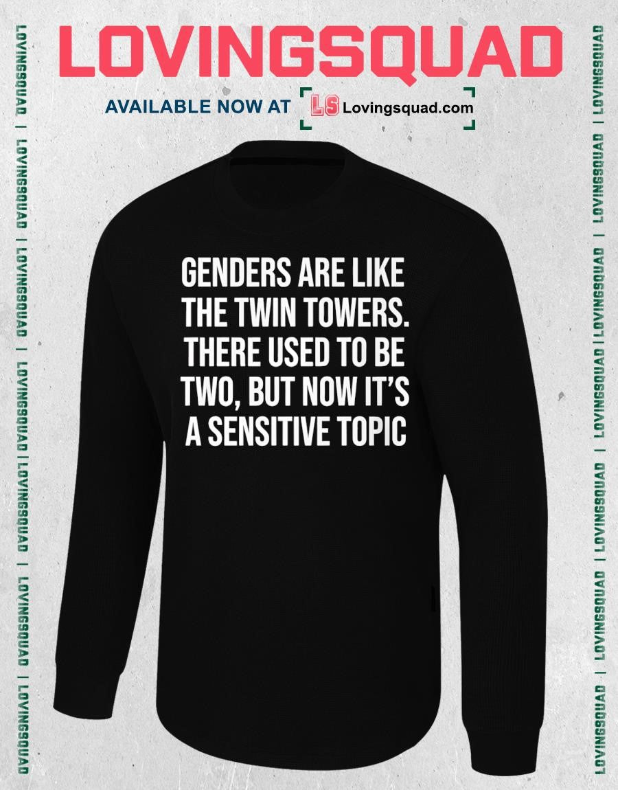 Genders Are Like The Twin Towers There Used To Be Two But Now It’s A Sensitive Shirt