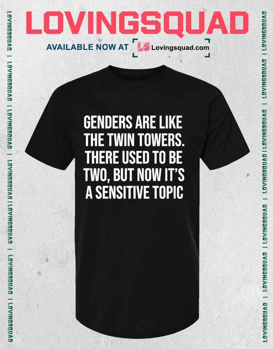 Genders Are Like The Twin Towers There Used To Be Two But Now It’s A Sensitive Shirt