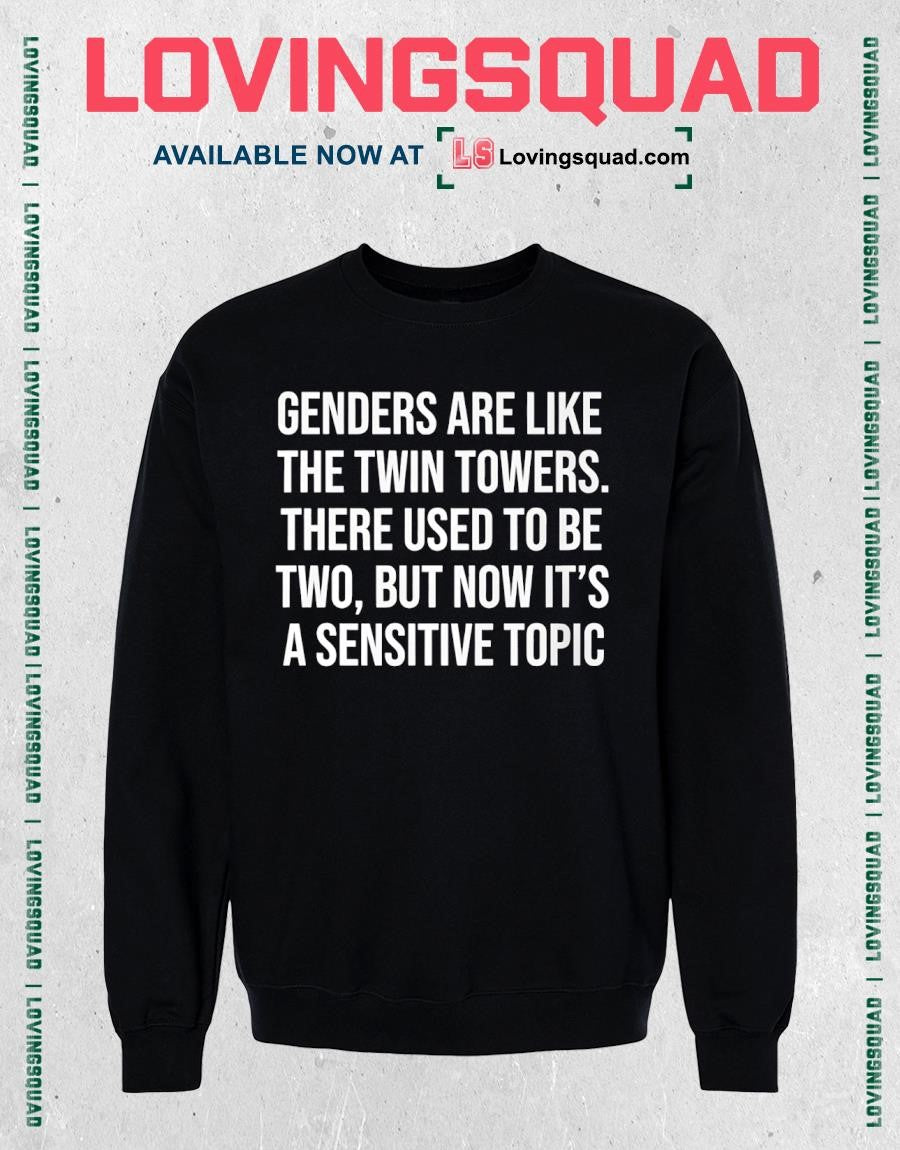 Genders Are Like The Twin Towers There Used To Be Two But Now It’s A Sensitive Shirt