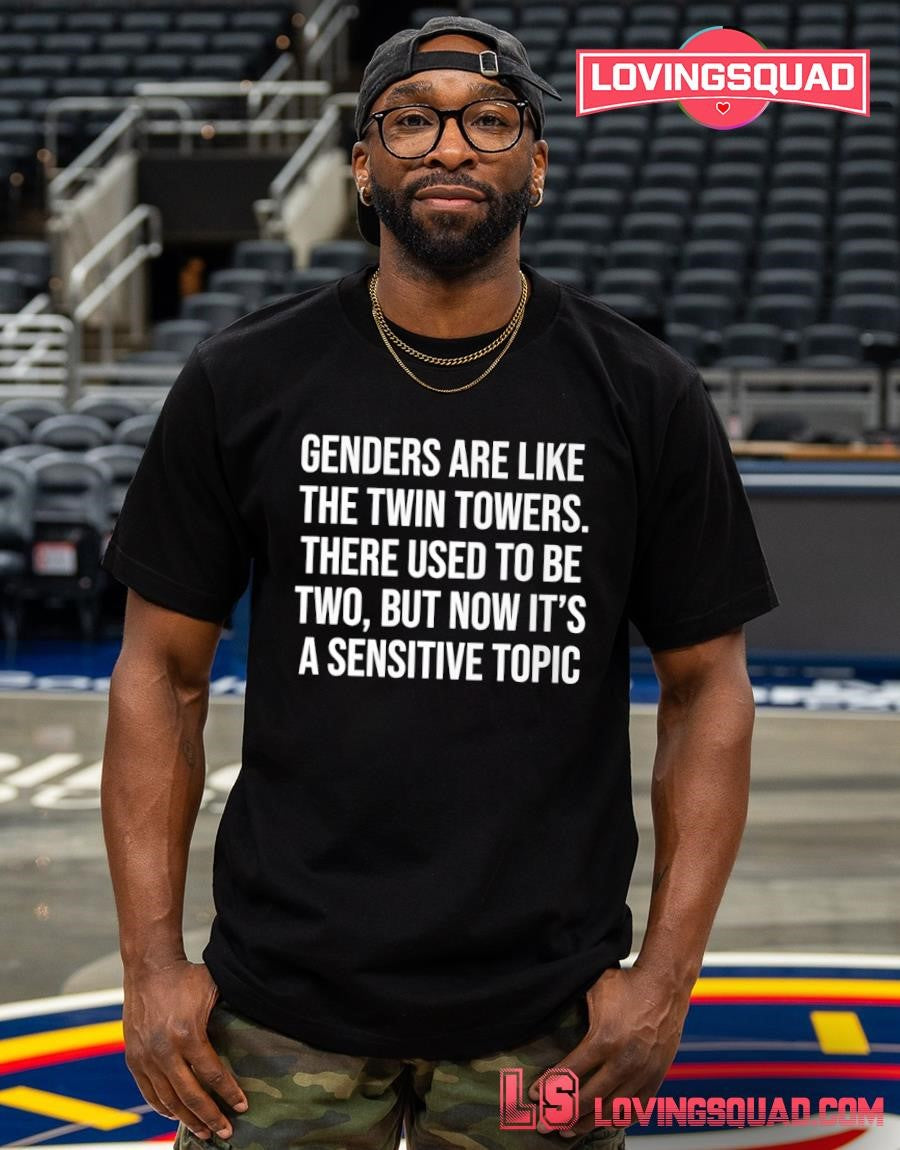 Genders Are Like The Twin Towers There Used To Be Two But Now It’s A Sensitive Shirt