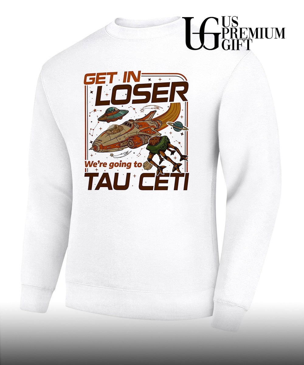 Get In Loser we’re going toTau Ceti Alien shirt