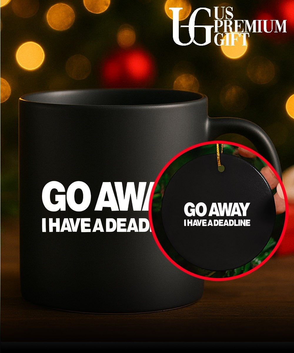 Go away I have a Deadline Phrase shirt