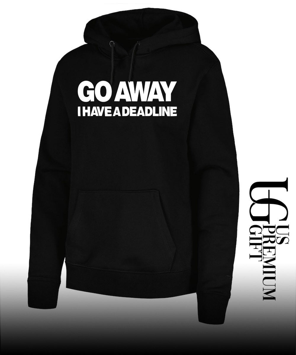 Go away I have a Deadline Phrase shirt