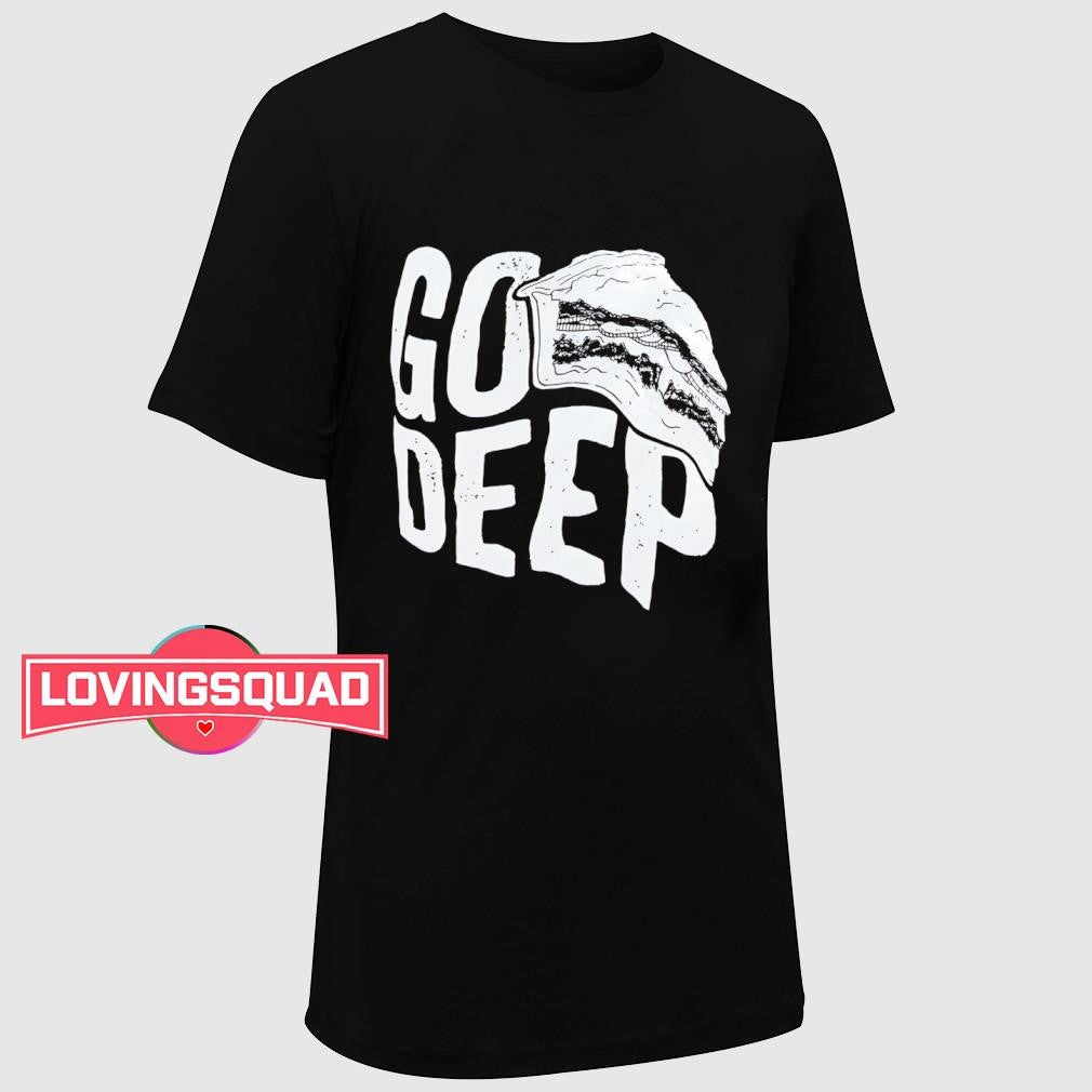 Go deep shirt