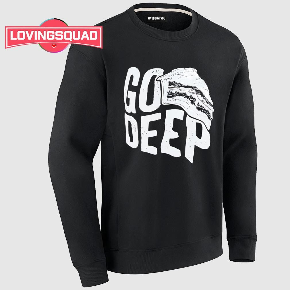 Go deep shirt
