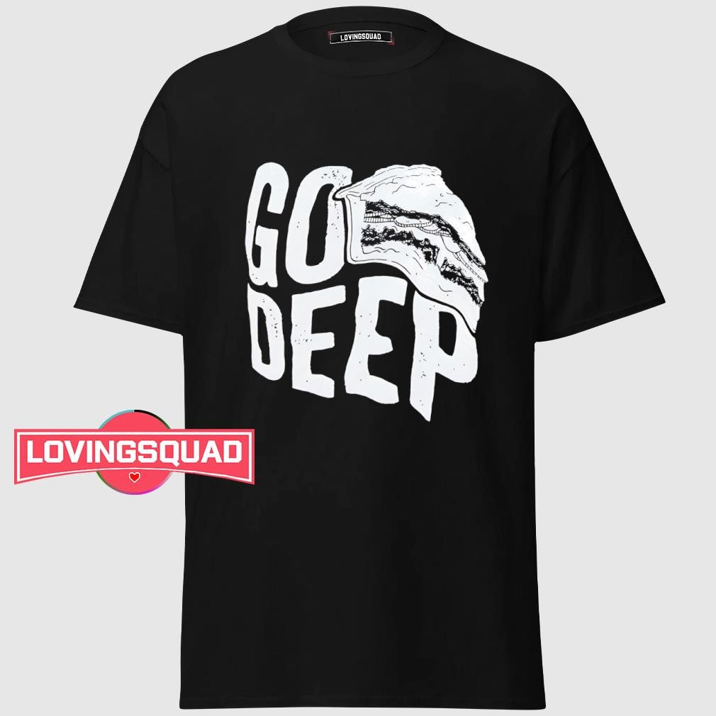 Go deep shirt