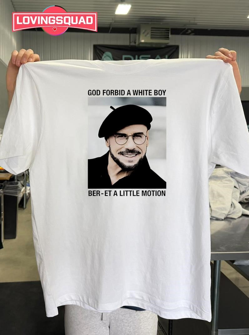 God Forbid A White Boy Ber-et A Little Motion Shirt