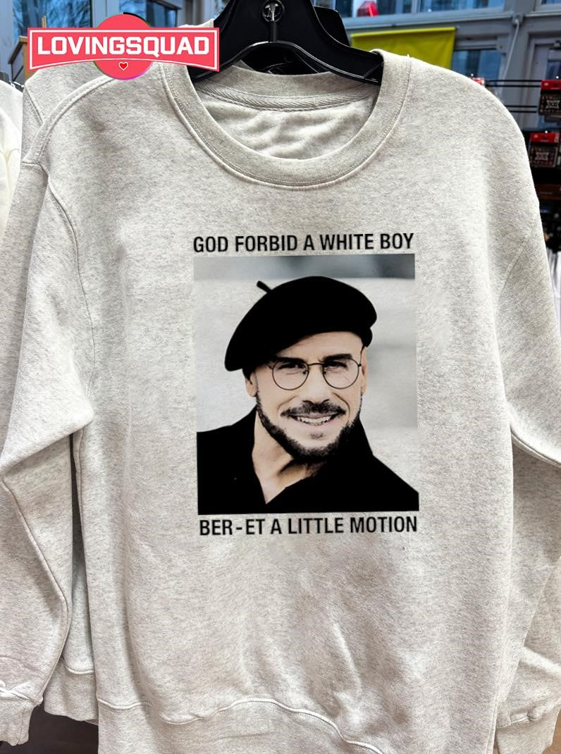 God Forbid A White Boy Ber-et A Little Motion Shirt