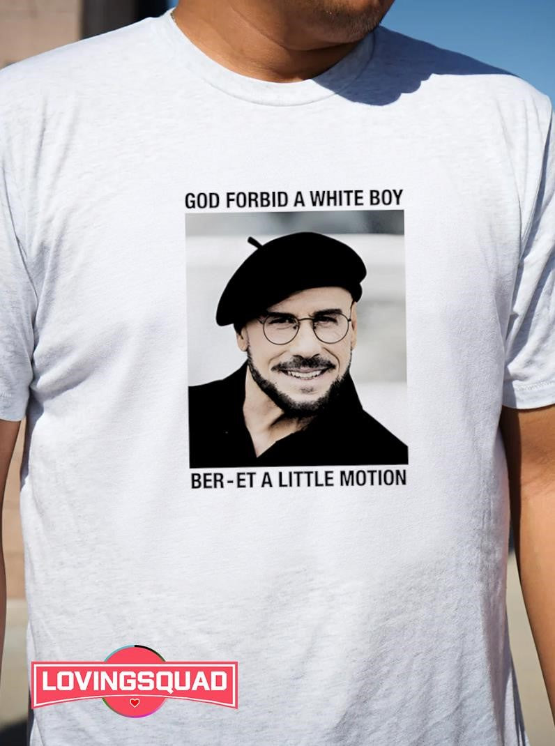 God Forbid A White Boy Ber-et A Little Motion Shirt
