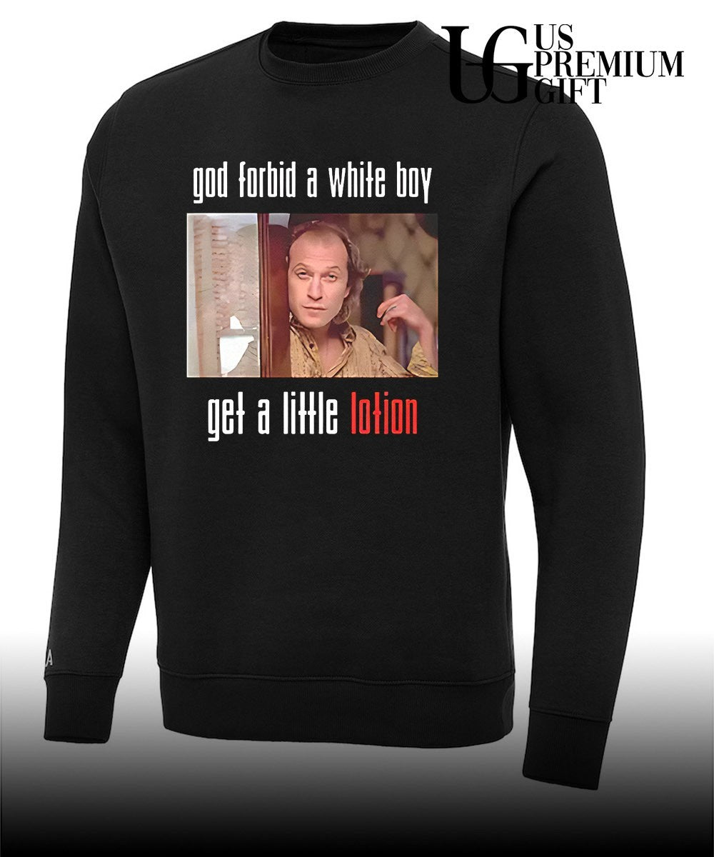 God forbid a white boy get a little lotion Buffalo Bill shirt