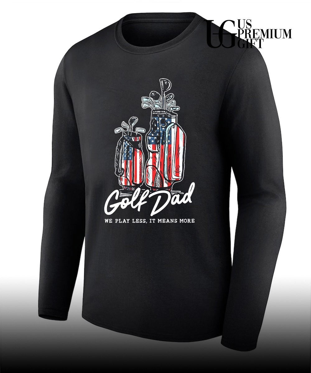 Golf Dad Bags USA we play less it means more shirt