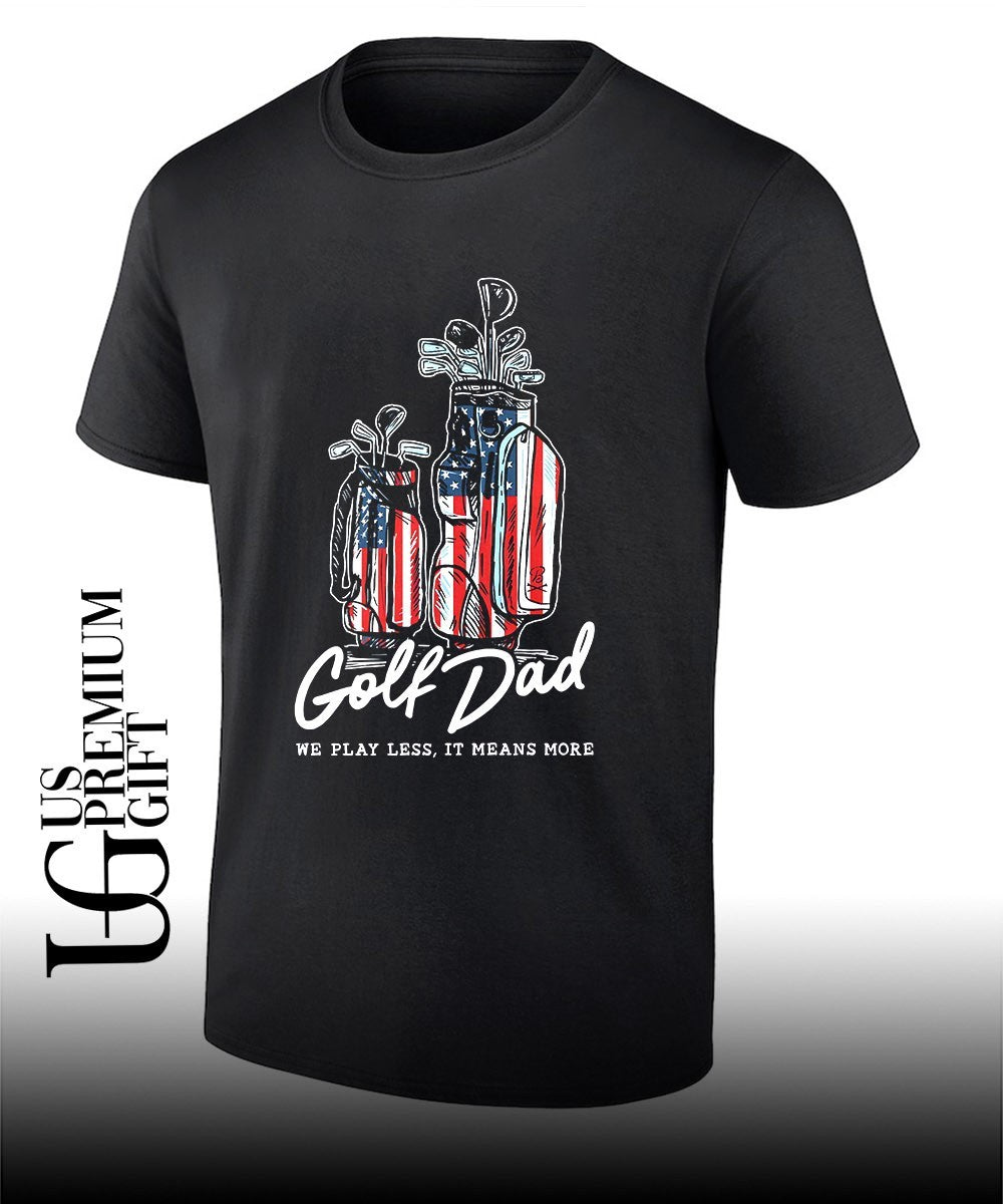 Golf Dad Bags USA we play less it means more shirt