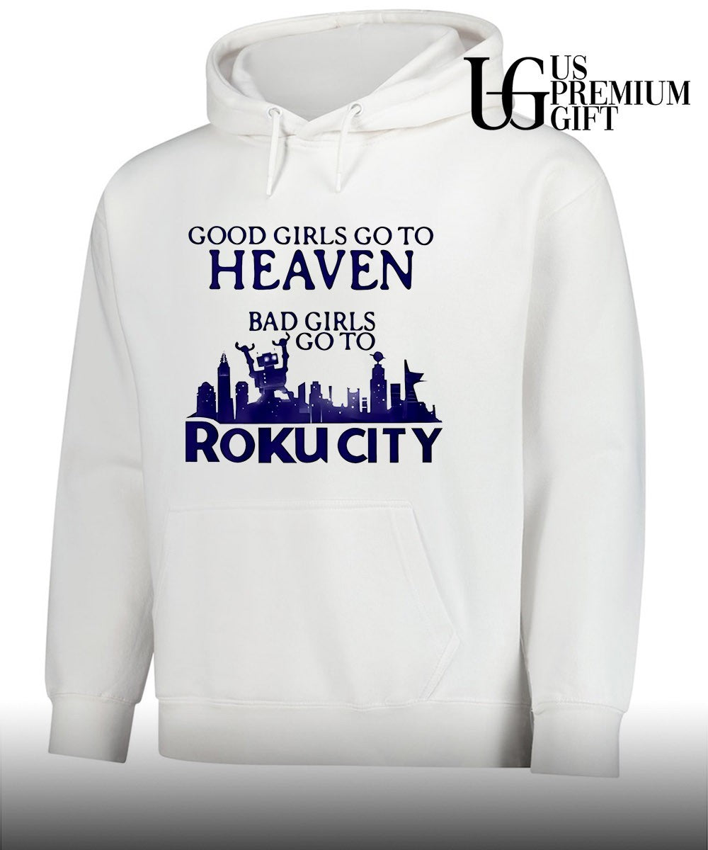 Good girls go to heaven bad girls go to Roku city shirt
