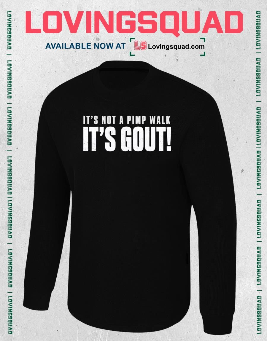 Gout Saying Its Not Pimp Walk Its Gout Humor Shirt